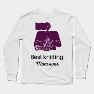 Best Knitting Mom Ever Long Sleeve T-Shirt